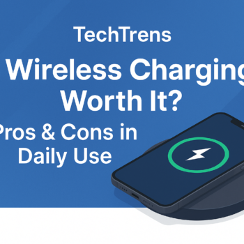 A digital banner for TechTrens with the title "Is Wireless Charging Worth It? Pros & Cons in Daily Use" on a blue gradient background. It features a modern smartphone charging on a wireless charging pad, symbolizing convenience and tech aesthetics.